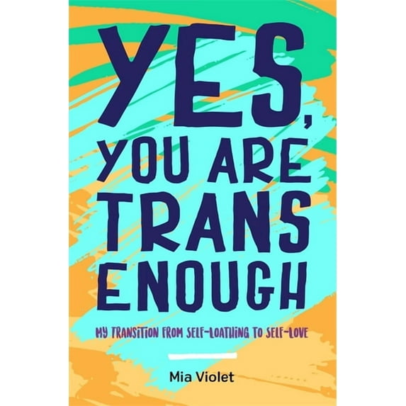 Yes, You Are Trans Enough: My Transition from Self-Loathing to Self-Love, (Paperback)