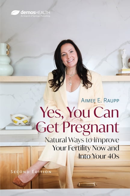 Yes, You Can Get Pregnant: Natural Ways to Improve Your Fertility Now and Into Your 40s, (Paperback)