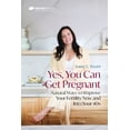 thumbnail image 1 of Yes, You Can Get Pregnant: Natural Ways to Improve Your Fertility Now and Into Your 40s, (Paperback), 1 of 1