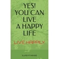 thumbnail image 1 of Yes! You Can Live a Happy Life: Live Happily (Paperback), 1 of 1