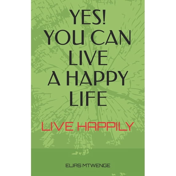 Yes! You Can Live a Happy Life: Live Happily (Paperback)