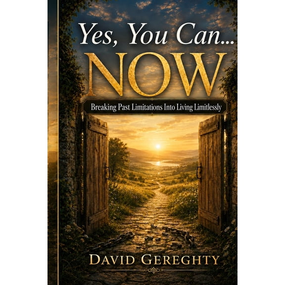 Yes, You Can...Now!: Breaking Past Limitations Into Living Limitlessly, (Paperback)
