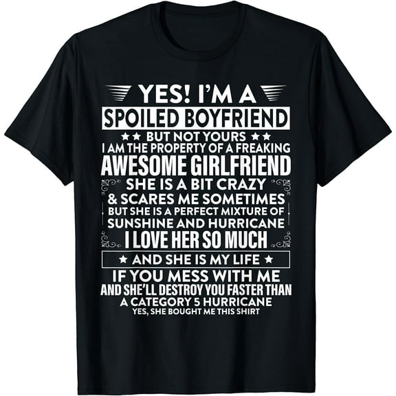 Yes i'm A Spoiled Boyfriend But Not Yours awesome Girlfriend T-Shirt