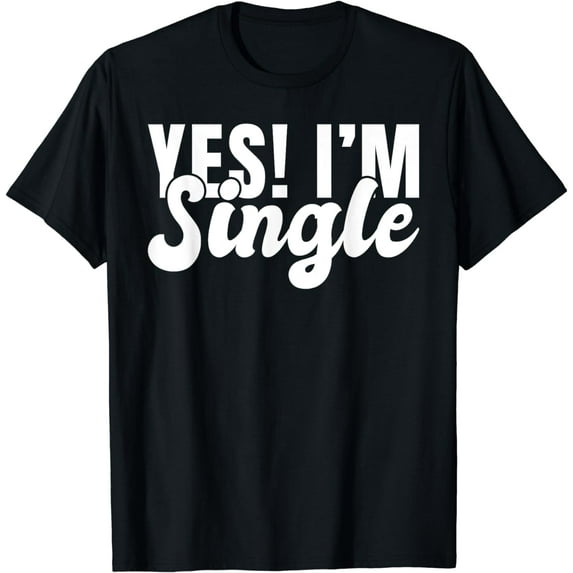 Yes im Single T-Shirt
