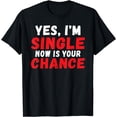 thumbnail image 1 of Yes im Single now is your Chance Single T-Shirt, 1 of 4
