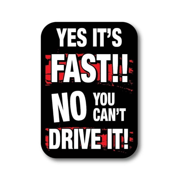 Yes it's fast!! No you can't drive it! - Sticker