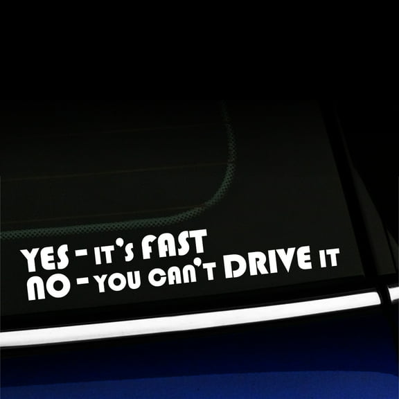 Yes, it's fast. No you can't drive it - Vinyl Decal - Choose Color - [WHITE]