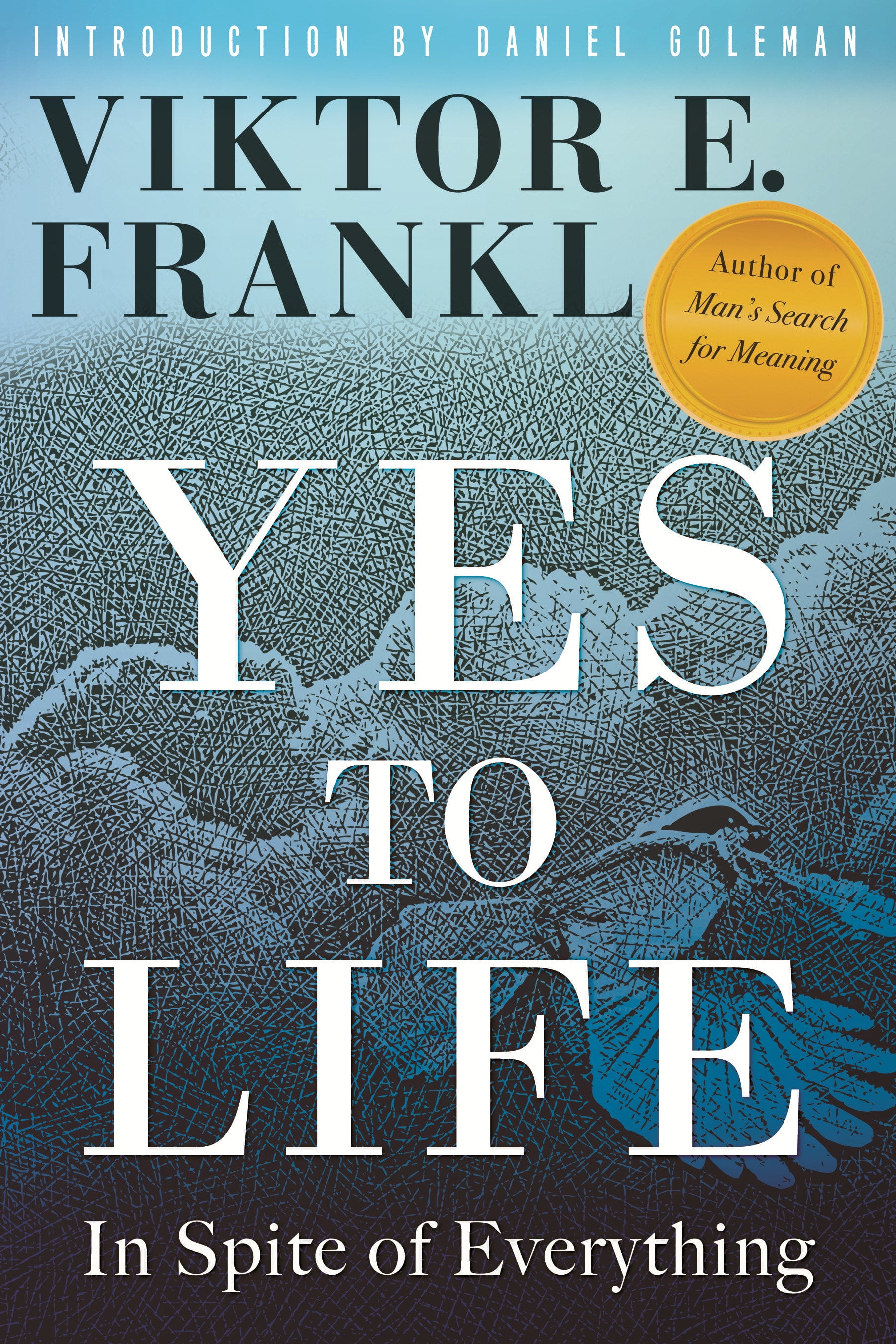 VIKTOR E FRANKL; DANIEL GOLEMAN Yes to Life : In Spite of Everything (Hardcover)