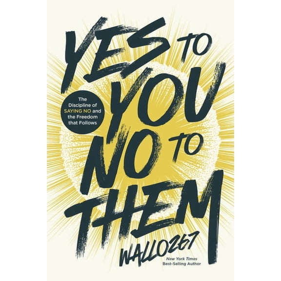 Yes to You, No to Them: The Discipline of Saying No and the Freedom That Follows, (Hardcover)