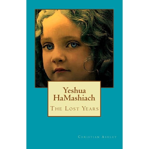 Yeshua HaMashiach - Colour Edition : The Lost Years