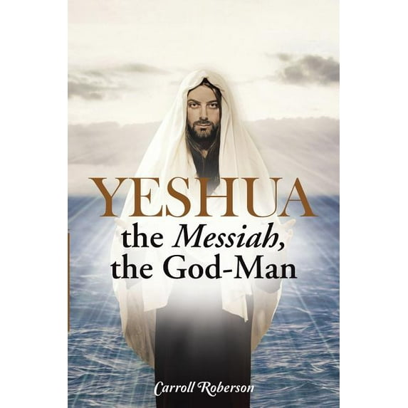 Yeshua, the Messiah, the God-man