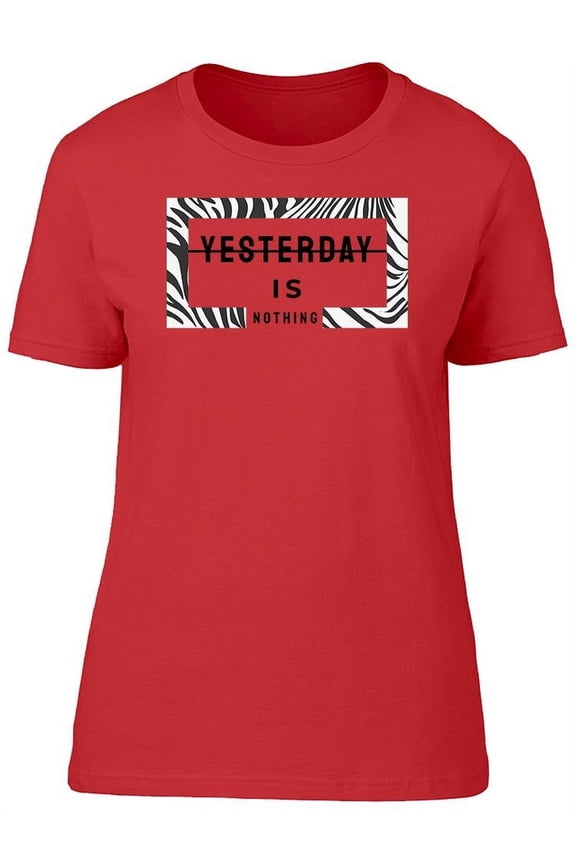 Yesterday Is Nothing Zebra Print T-Shirt Women -Image by Shutterstock, Female x-Large