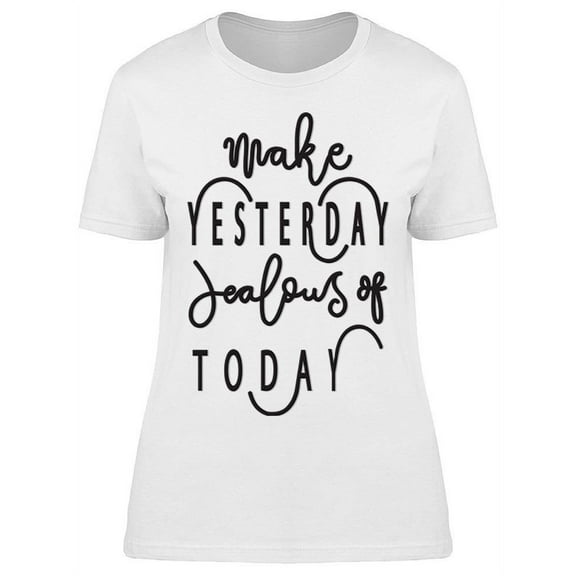Yesterday Jealous Of Today T-Shirt Women -Image by Shutterstock, Female Medium
