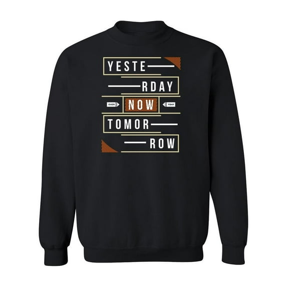 Yesterday Now Tomorrow Quote. Sweatshirt Men -Image by Shutterstock, Male 5X-Large
