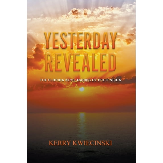 Yesterday Revealed The Florida Keys: Hubris of Pretension, (Paperback)