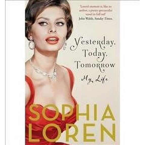 Yesterday, Today, Tomorrow: My Life (Paperback) by Sophia Loren