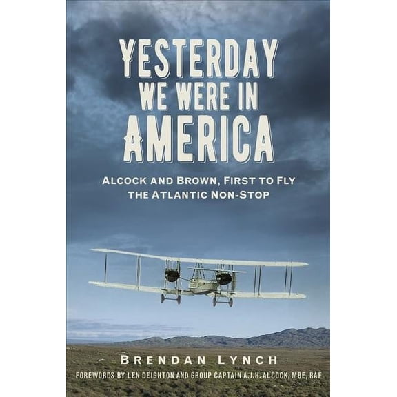 Yesterday We Were in America: Alcock and Brown, First to Fly the Atlantic Non-Stop (Paperback)