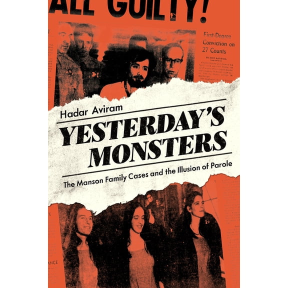 Yesterday's Monsters: The Manson Family Cases and the Illusion of Parole, (Hardcover)