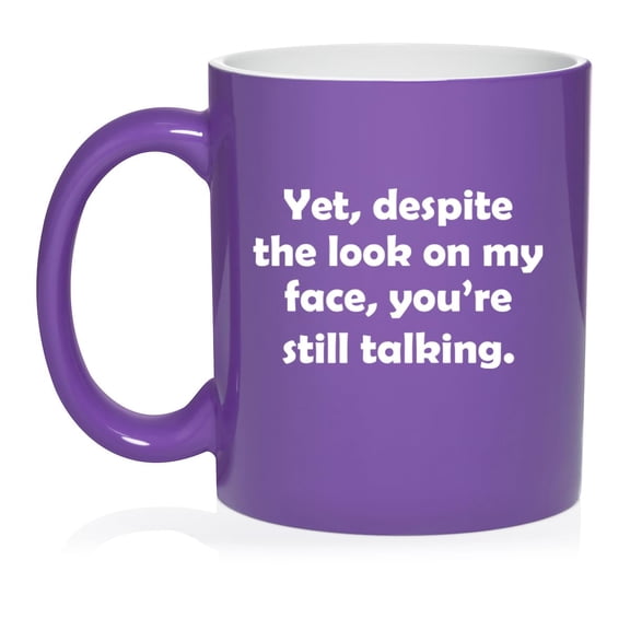 Yet Despite The Look On My Face You're Still Talking Funny Sarcasm, Gift For Friend, Gift For Coworker Ceramic Coffee Mug Tea Cup Gift (11oz Purple)