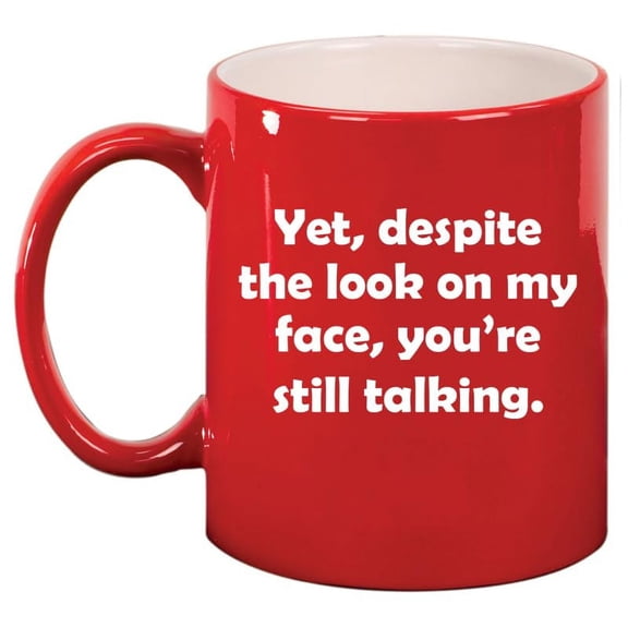 Yet Despite The Look On My Face You're Still Talking Funny Sarcasm, Gift For Friend, Gift For Coworker Ceramic Coffee Mug Tea Cup Gift (11oz Red)