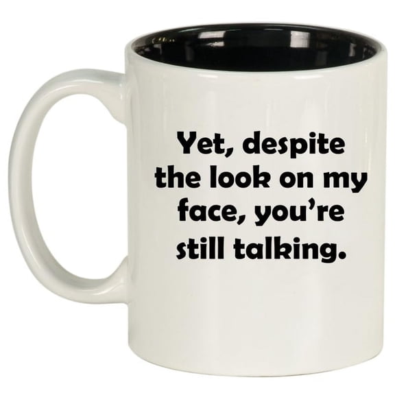 Yet Despite The Look On My Face You're Still Talking Funny Sarcasm, Gift For Friend, Gift For Coworker Ceramic Coffee Mug Tea Cup Gift (11oz White)