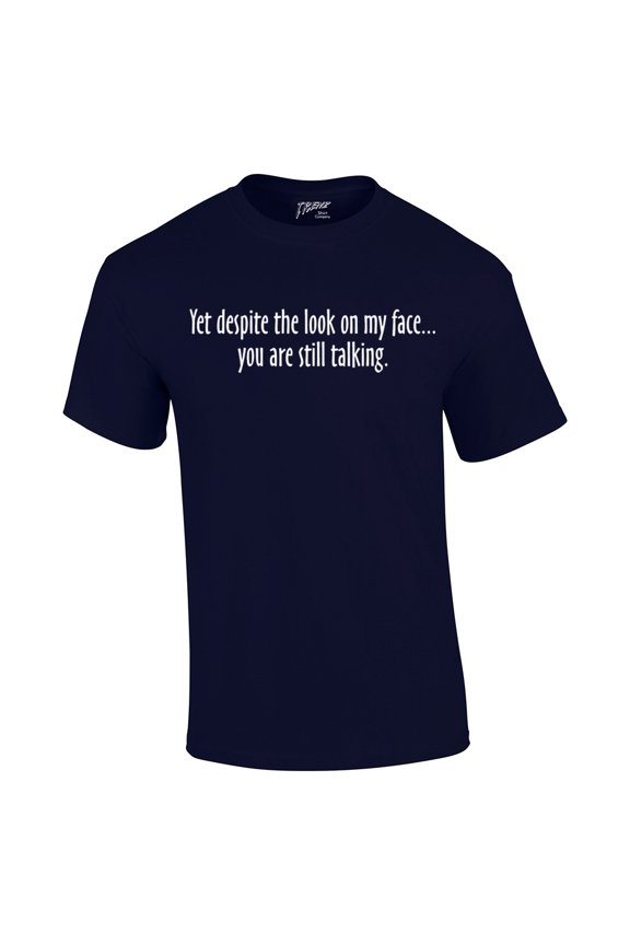 Yet Despite The Look on My Face You're Still Talking Funny Sarcastic Novelty Humorous Pun Oneliner Tee-nb-Small Navy Blue
