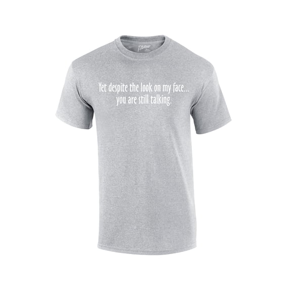 Yet Despite The Look on My Face You're Still Talking Funny Sarcastic Novelty Humorous Pun Oneliner Tee-sg-Medium Sports Grey