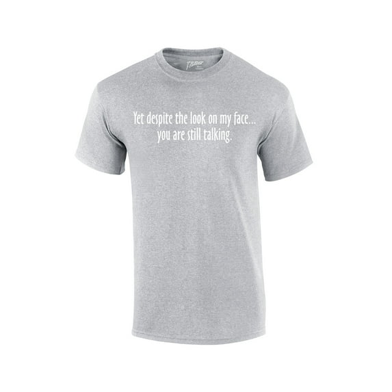 Yet Despite The Look on My Face You're Still Talking Funny Sarcastic Novelty Humorous Pun Oneliner Tee-sg-XL Sports Grey