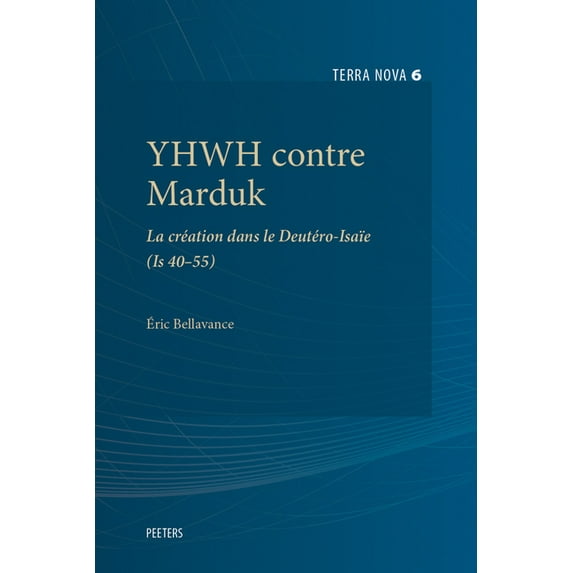 Terra Nova Yhwh Contre Marduk: La Creation Dans Le Deutero-Isaie (Is 40-55), Book 6, (Paperback)