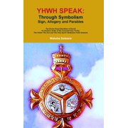 Yhwh Speak Through Symbolism, Allegory, Sign and Parables, Hardcover
