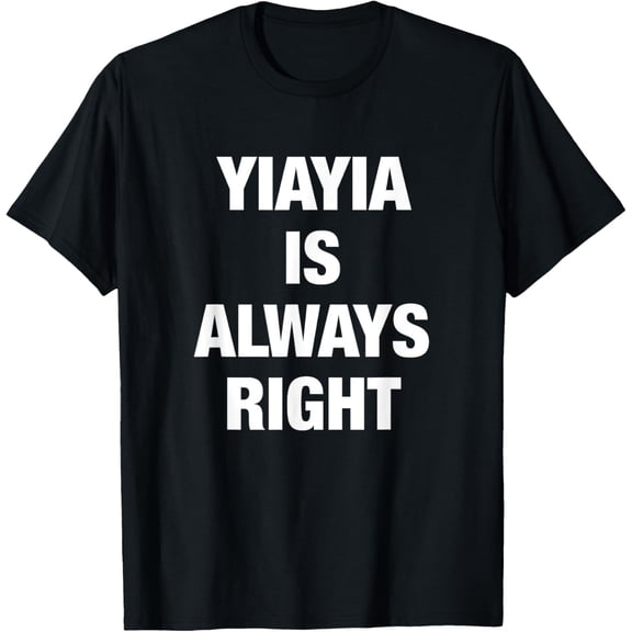 YiaYia is Always Right Funny Shirt