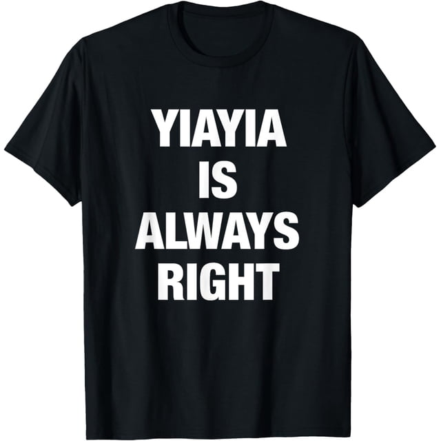 YiaYia is Always Right Funny Shirt