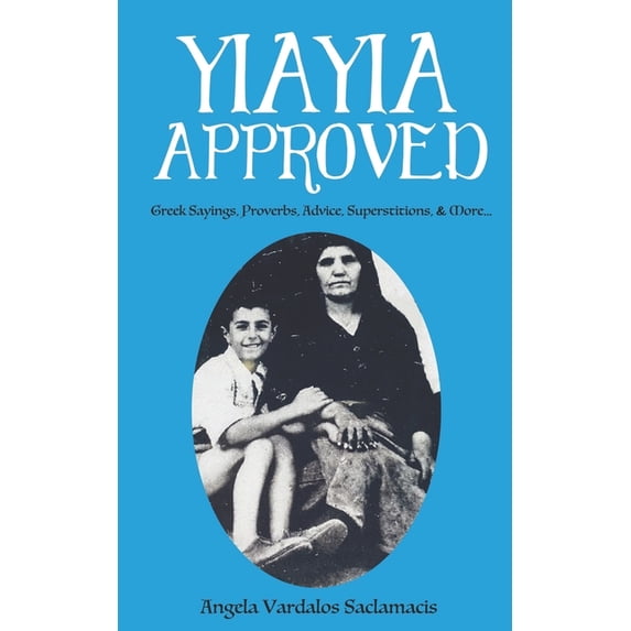 Yiayia Approved: Greek Sayings, Proverbs, Advice, Superstitions, & More, (Paperback)
