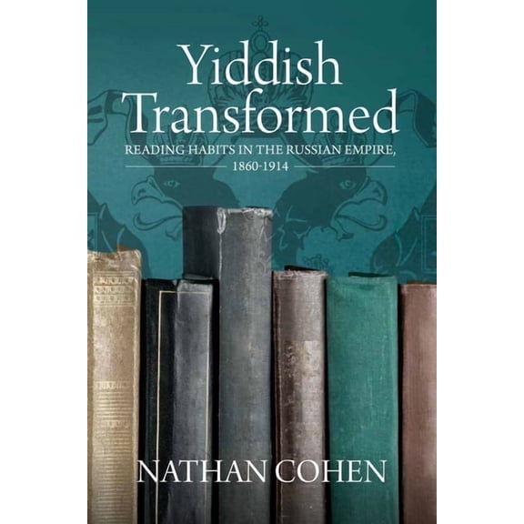 Yiddish Transformed: Reading Habits in the Russian Empire, 1860-1914, (Paperback)