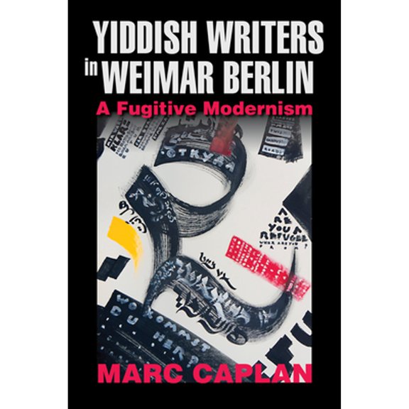 Pre-Owned Yiddish Writers in Weimar Berlin: A Fugitive Modernism (Paperback 9780253052001) by Marc Caplan