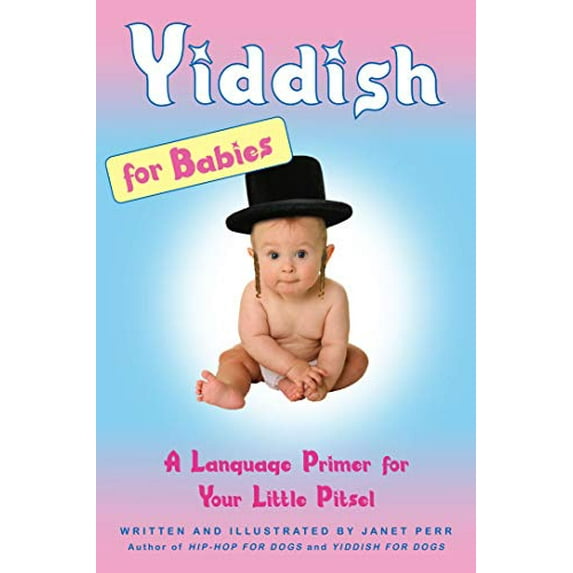 Pre-Owned Yiddish for Babies: A Language Primer for Your Little Pitsel (Hardcover) 1439152829 9781439152829
