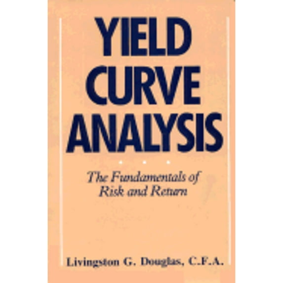 Pre-Owned Yield Curve Analysis: The Fundamentals of Risk and Return (Hardcover) 0139724567 9780139724565