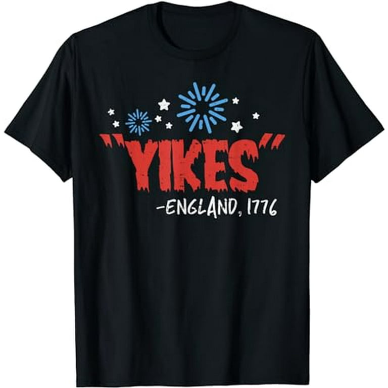 Yikes ~ England 1776 ~ 4th Of July T-Shirt Yikes ~ England 1776 ~ 4th Of July T-Shirt