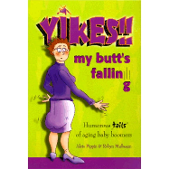 Pre-Owned Yikes!! My Butt's Falling: Humorous Tails of Aging Baby Boomers (Paperback) by Aleta Pippin, Robyn Mulhearn