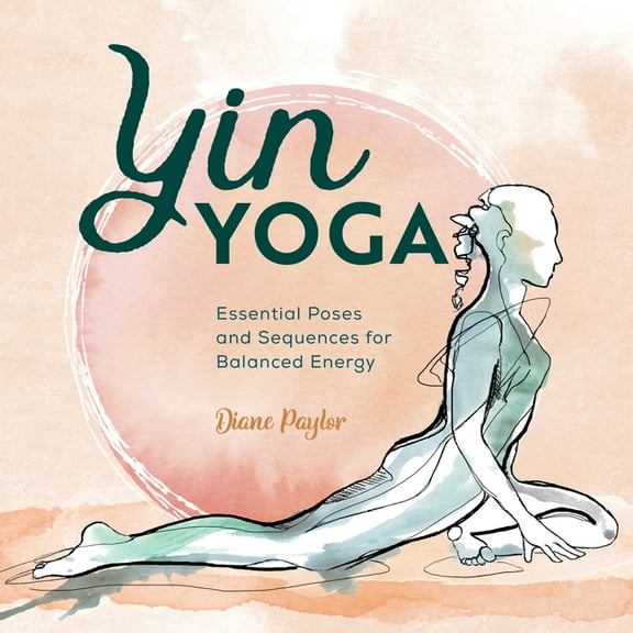 Yin Yoga: Essential Poses and Sequences for Balanced Energy, (Paperback)
