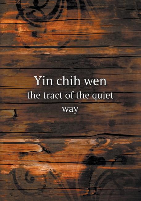 Yin chih wen the tract of the quiet way (Paperback)
