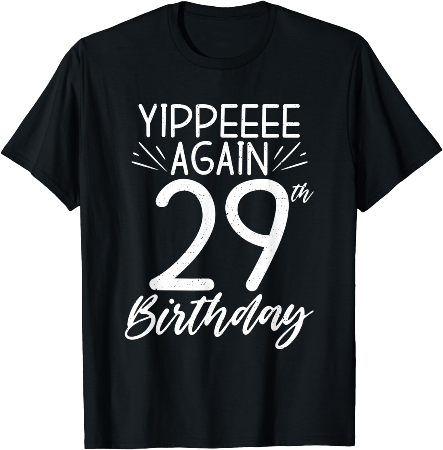 Yippeee again 29th Birthday never old funny Birthday TShirt