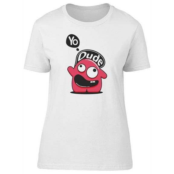 Yo Dude. Funny Monster T-Shirt Women -Image by Shutterstock, Female Small