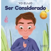 Yo Elijo Ser Considerado Un libro ilustrado y colorido sobre c mo ser reflexivo y  til, Hardcover
