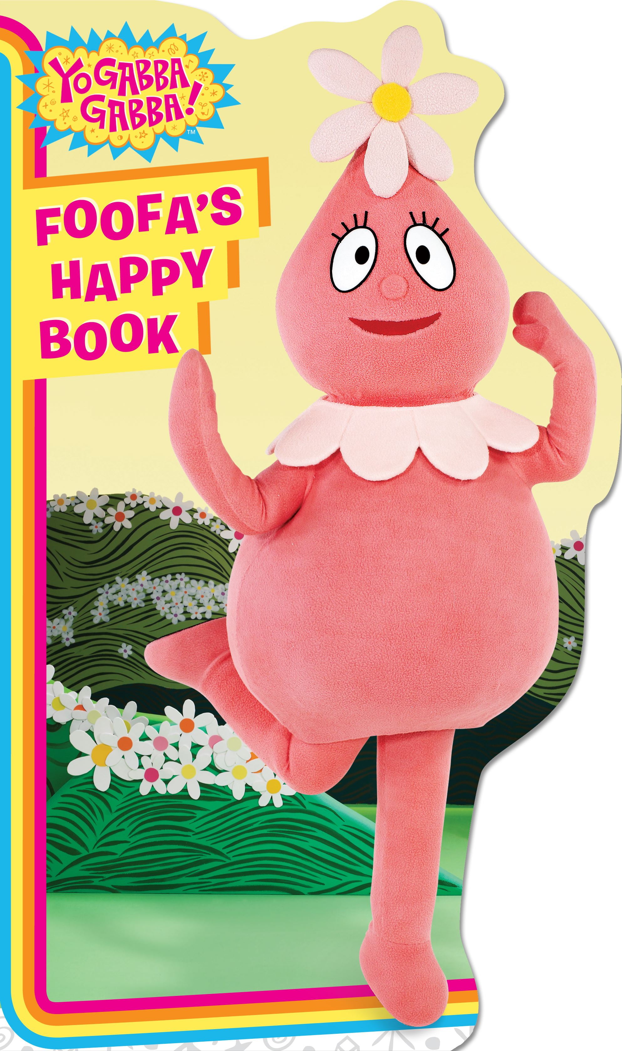 Yo Gabba Gabba!: Foofa's Happy Book (Board book)
