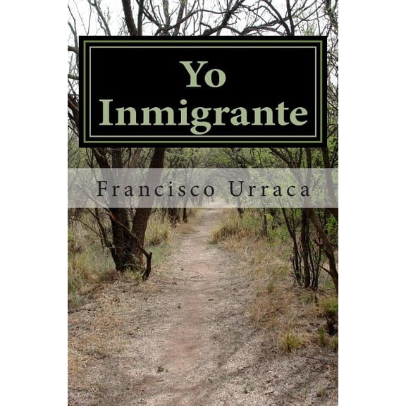 Yo Inmigrante: Los Diez Mandamientos del Inmigrante (Paperback) by Francisco a Urraca