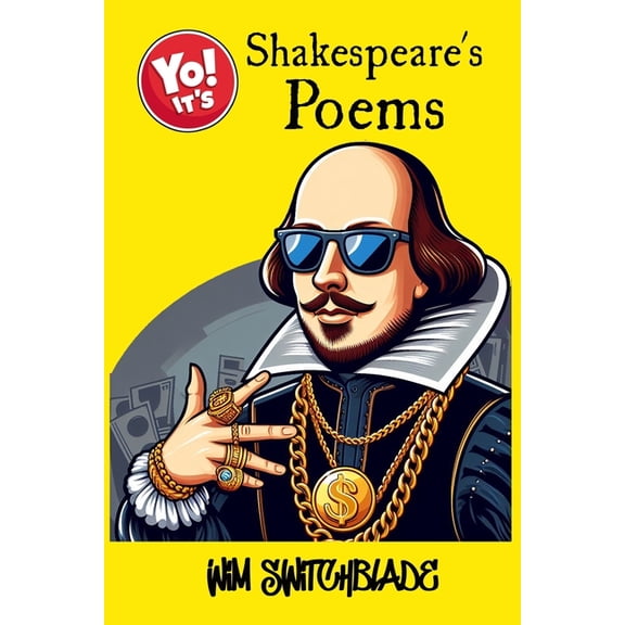 Yo! It's Shakespeare's Poems: A Lover's Complaint; Venus & Adonis; The Rape Of Lucrece; The Phoenix & The Turtle. A Mode, (Paperback)