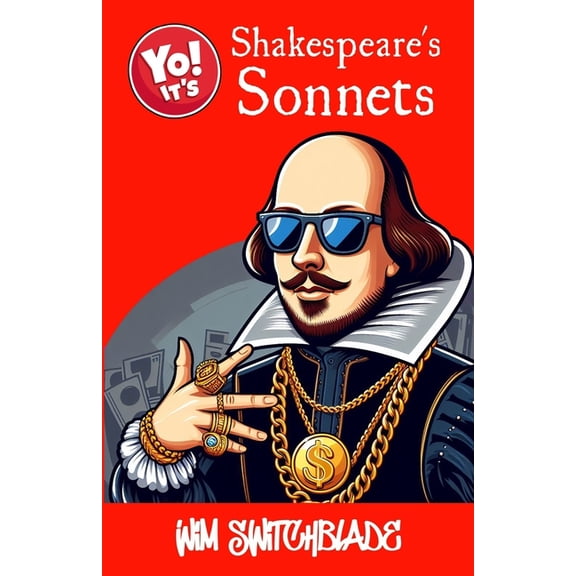 Yo! It's Shakespeare's Sonnets: All 154 Sonnets Plus Those In The Plays. A Modern English Urban Retelling Of The Bard's , (Paperback)
