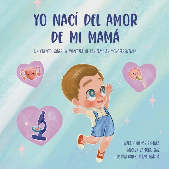 Yo nacà del amor de mi mamá: Un cuento sobre la aventura de las familias monoparentales, (Paperback)