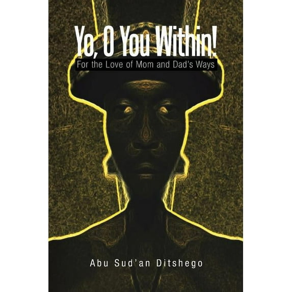 Yo, O You Within!: For the Love of Mom and Dad's Ways (Paperback)